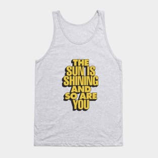 The Sun is Shining and So Are You by The Motivated Type in Yellow Tank Top